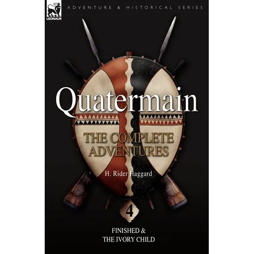 Quatermain: the Complete Adventures: 4-Finished & The Ivory Child