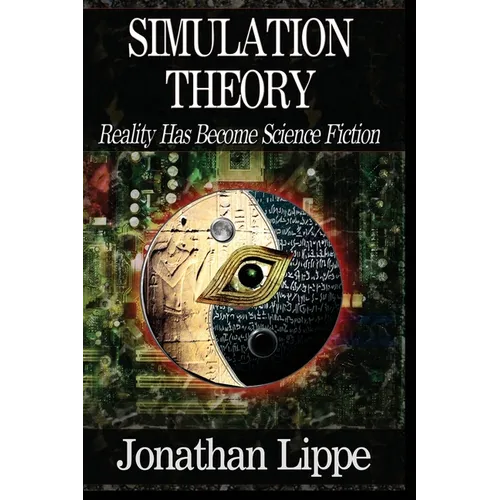 Simulation Theory: Reality Has Become Science Fiction