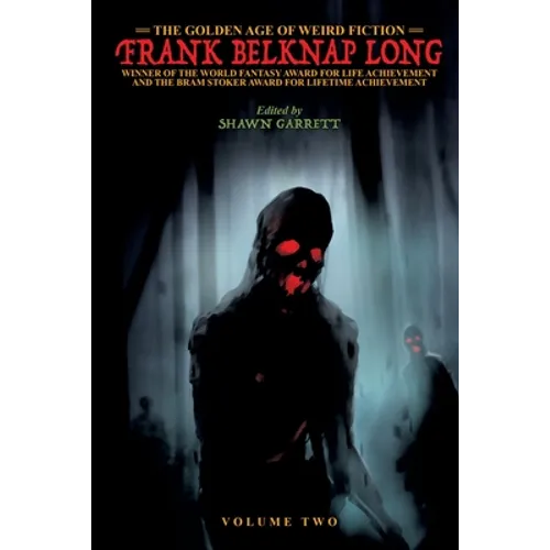 The Golden Age of Weird Fiction: Frank Belknap Long (Vol. 2)