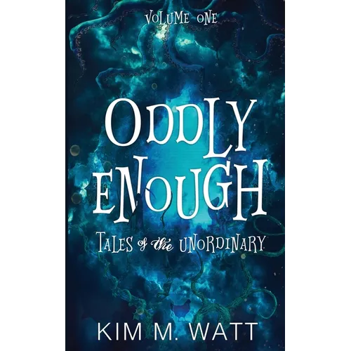 Oddly Enough: Tales of the Unordinary, volume one