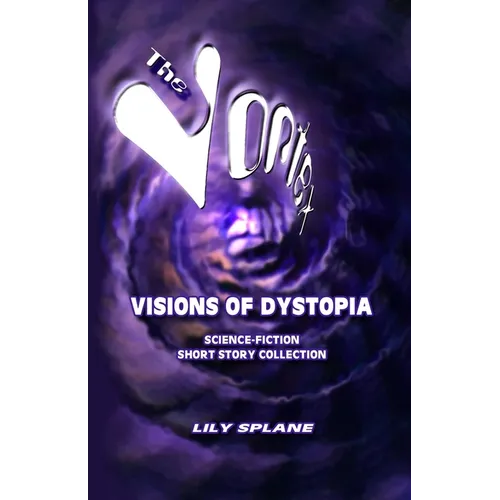 The Vortex: Visions of Dystopia: Science-Fiction Short Story Collection