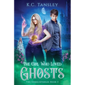 The Girl Who Loved Ghosts: The Unbelievables Book 3