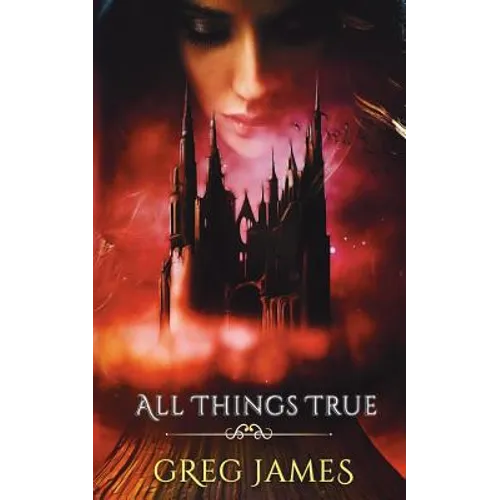 All Things True: A Young Adult Dark Fantasy Adventure