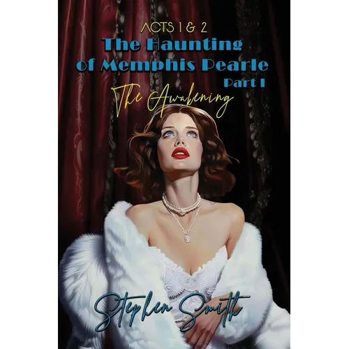 The Awakening: The Haunting of Memphis Pearle Part I: Acts I & II - Paperback