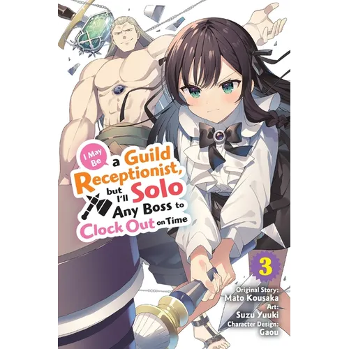 I May Be a Guild Receptionist, But I'll Solo Any Boss to Clock Out on Time, Vol. 3 (Manga)