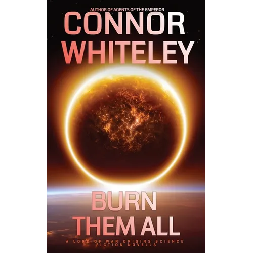 Burn Them All: A Lord Of War Origins Science Fiction Novella
