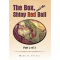 The Box, and the Shiny Red Ball: Part 2 of 3
