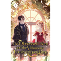 The Obsessed Hero and the Villainous Family's Daughter: Volume I (Light Novel)