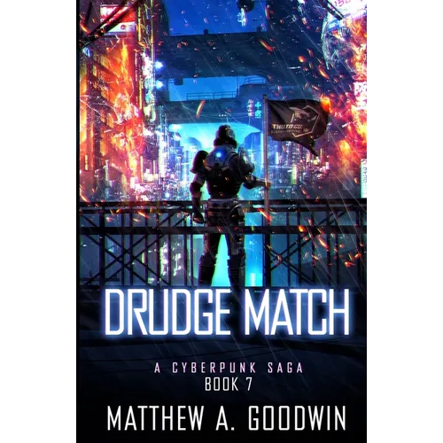 Drudge Match: A Cyberpunk Saga (Book 7)