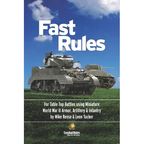 Fast Rules: For Table Top Battles using Miniature World War II Armor, Artillery & Infantry