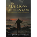 The Mark of the Unseen God: Book Three of the Markulian Prophecies