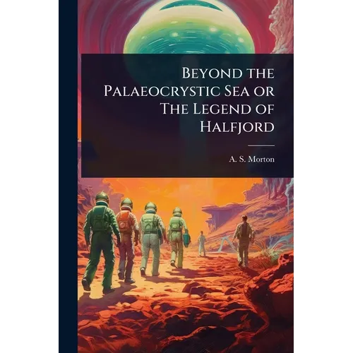 Beyond the Palaeocrystic Sea or The Legend of Halfjord