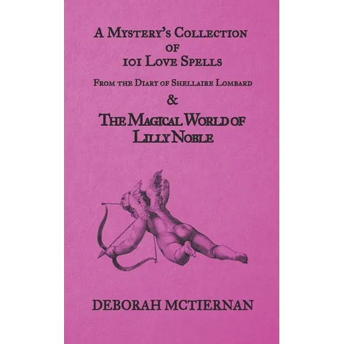 A Mystery's Collection of 101 Love Spells: From the Diary of Shellaire Lombard And the Magical World of Lilly Noble