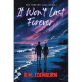 It Won't Last Forever