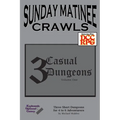 Sunday Matinee Crawls: 3 Casual Dungeons Volume 1