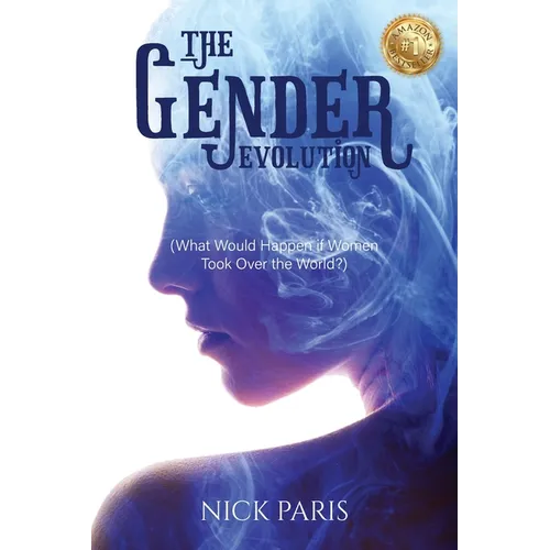 The Gender Evolution: (What Would Happen if Women Took Over the World?)