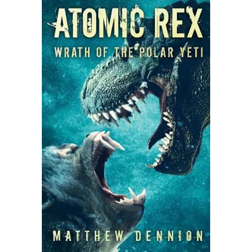 Atomic Rex: Wrath of the Polar Yeti