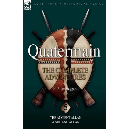 Quatermain: the Complete Adventures 5-The Ancient Allan & She and Allan