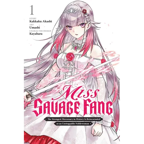 Miss Savage Fang, Vol. 1 (Manga): The Strongest Mercenary in History Is Reincarnated as an Unstoppable Noblewoman Volume 1