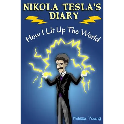 Nikola Tesla's Diary - How I Lit Up The World: (Educational Book with Illustrations For Children)