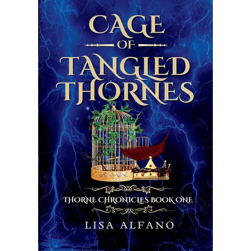 Cage of Tangled Thornes: A YA Fantasy of Forbidden Magic, Dark Love, and Royal Betrayal