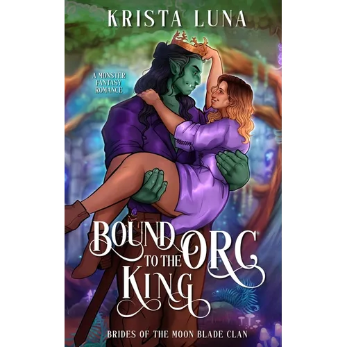 Bound to the Orc King: A Monster Fantasy Romance