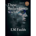 These Broken Little Worlds