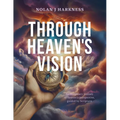 Through Heaven's Vision: An Imaginary Journey of Heaven's Perspective, Guided by Scripture