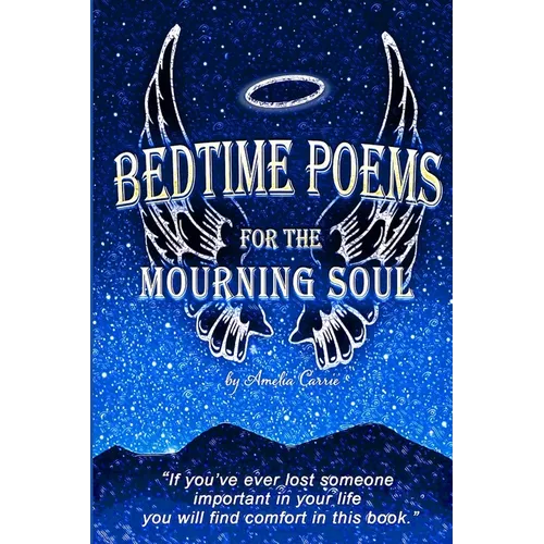 Bedtime Poems for the Mourning Soul: Poems and Short Stories that Uplift and Inspire