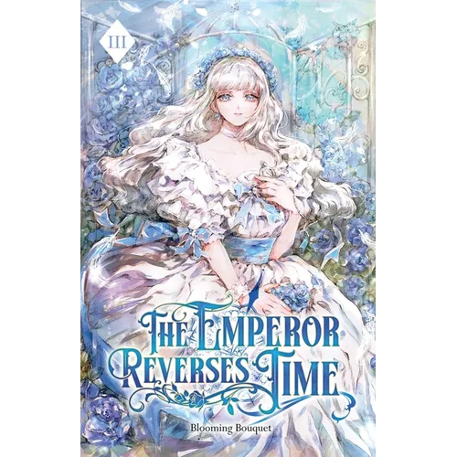 The Emperor Reverses Time: Volume III (Light Novel)