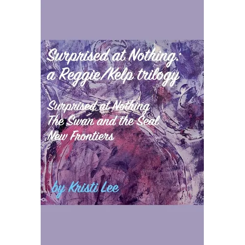 Surprised At Nothing: A Reggie/Kelp Trilogy