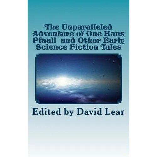 The Unparalleled Adventure of One Hans Pfaall and Other Early Science Fiction T