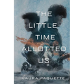 The Little Time Allotted Us