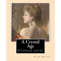 A Crystal Age. By: W. H. Hudson (William Henry Hudson): Utopian novel