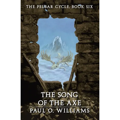 The Song of the Axe: The Pelbar Cycle, Book Six