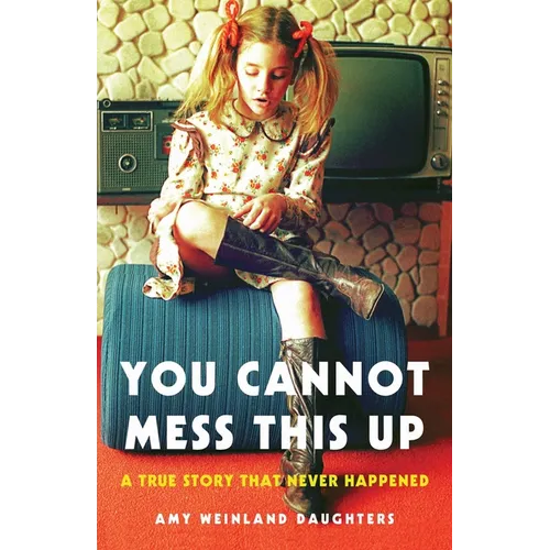 You Cannot Mess This Up: A True Story That Never Happened