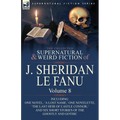 The Collected Supernatural and Weird Fiction of J. Sheridan Le Fanu: Volume 8-Including One Novel, 'a Lost Name, ' One Novelette, 'The Last Heir of CA