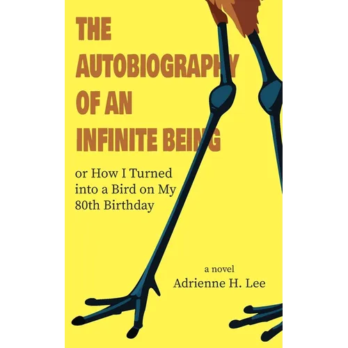 The Autobiography of an Infinite Being or How I Turned into a Bird on My 80th Birthday
