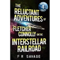 The Reluctant Adventures of Fletcher Connolly on the Interstellar Railroad Vol. 1: Skint Idjit