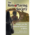 The Role-Playing Society: Essays on the Cultural Influence of RPGs