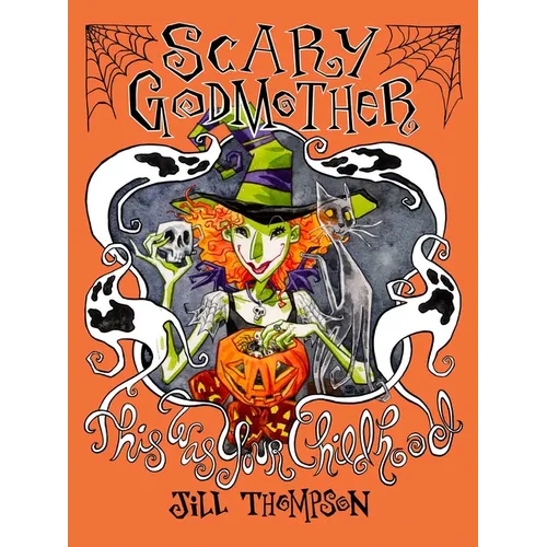 Scary Godmother Compendium: This Was Your Childhood