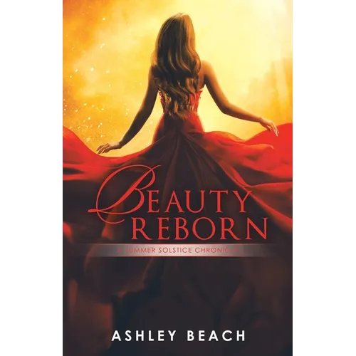 Beauty Reborn: A Summer Solstice Chronicle Book 3 of the Solstice Chronicles