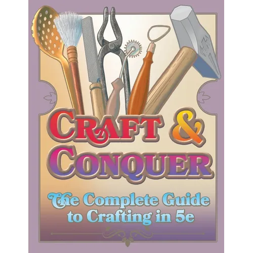 Craft & Conquer: The Complete Guide to Crafting in 5e