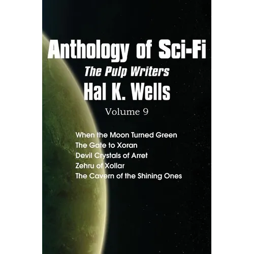 Anthology of Sci-Fi V9, the Pulp Writers - Hal K. Wells