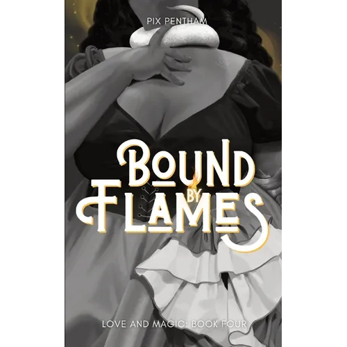 Bound by Flames: Love and Magic - Book Four