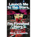 Launch Me to the Stars, I'm Finished Here