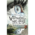 Wild Monsters Dance About: Stories From An Unruly Mind