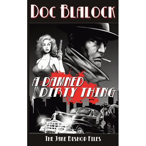 A Damned Dirty Thing: The Jake Bishop Files