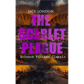 The Scarlet Plague (Science Fiction Classic): Post-Apocalyptic Adventure Novel