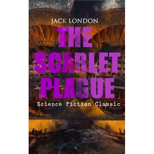 The Scarlet Plague (Science Fiction Classic): Post-Apocalyptic Adventure Novel